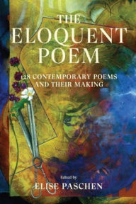 Title: The Eloquent Poem: 128 Contemporary Poems and Their Making, Author: Elise Paschen