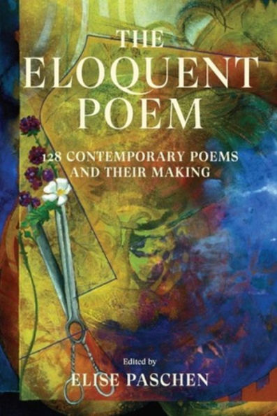 The Eloquent Poem: 128 Contemporary Poems and Their Making