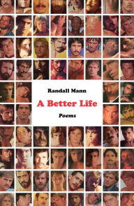Title: A Better Life: Poems, Author: Randall Mann