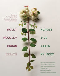 Title: Places I've Taken My Body: Essays, Author: Molly McCully Brown