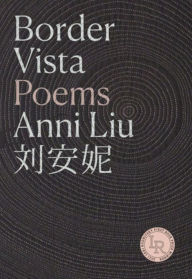 Title: Border Vista: Poems, Author: Anni Liu