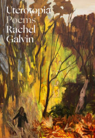 Title: Uterotopia: Poems, Author: Rachel Galvin