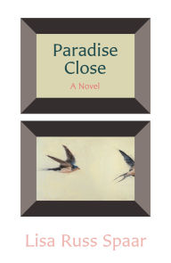 Title: Paradise Close: A Novel, Author: Lisa Russ Spaar