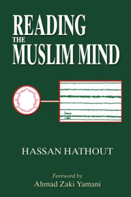 Title: Reading the Muslim Mind / Edition 1, Author: Hassan Hathout