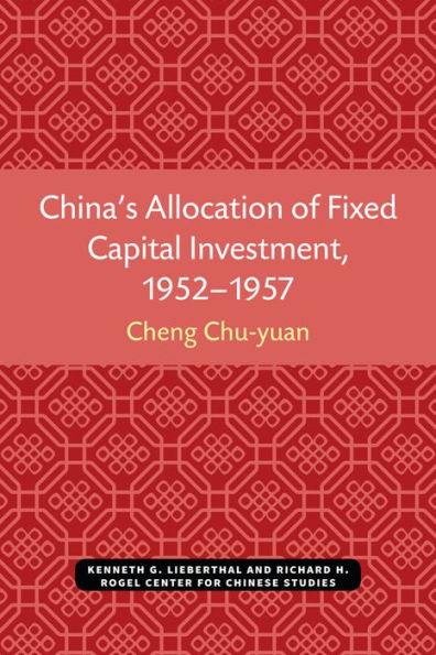 China's Allocation of Fixed Capital Investment, 1952-1957