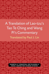 Title: A Translation of Lao-tzu's Tao Te Ching and Wang Pi's Commentary, Author: Paul Lin