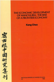 Title: The Economic Development of Manchuria: The Rise of a Frontier Economy, Author: Kang Chao