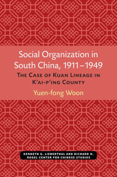 Social Organization in South China, 1911-1949: The Case of Kuan Lineage in K'ai-p'ing County