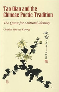 Title: Tao Qian and the Chinese Poetic Tradition: The Quest for Cultural Identity, Author: Charles Kwong