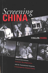 Title: Screening China: Critical Interventions, Cinematic Reconfigurations, and the Transnational Imaginary in Contemporary Chinese Cinema / Edition 1, Author: Yingjin Zhang