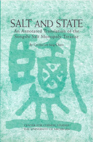 Title: Salt and State: An Annotated Translation of the <em>Songshi</em> Salt Monopoly Treatise, Author: Cecilia Chien