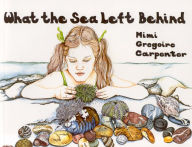 Title: What the Sea Left Behind, Author: Mimi Carpenter