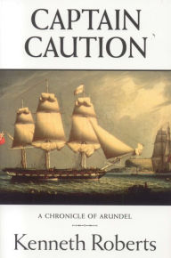 Title: Captain Caution: A Chronicle of Arundel, Author: Kenneth Roberts