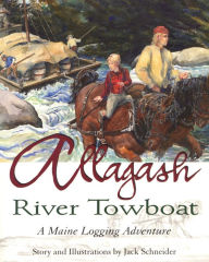 Title: Allagash River Towboat: A Maine Logging Adventure, Author: Jack Schneider