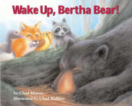 Title: Wake Up, Bertha Bear!, Author: Chad Mason