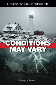 Title: Conditions May Vary: A Guide to Maine Weather, Author: Greg Zielinski