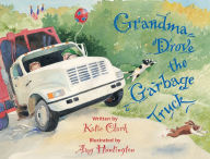 Title: Grandma Drove the Garbage Truck, Author: Katie Clark