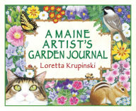 Title: A Maine Artist's Garden Journal, Author: Loretta Krupinski