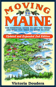 Title: Moving to Maine: The Essential Guide to Get You There and What You Need to Know to Stay, Author: Victoria Doudera