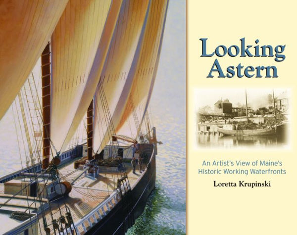 Looking Astern: An Artist's View of Maine's Historic Working Waterfronts