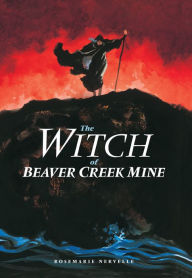 Title: The Witch of Beaver Creek Mine, Author: Rosemarie Nervelle