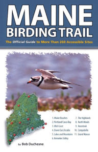 Title: Maine Birding Trail: The Official Guide to More Than 260 Accessible Sites, Author: Bob Duchesne