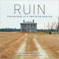 Title: Ruin: Photographs of a Vanishing America, Author: Brian Vanden Brink