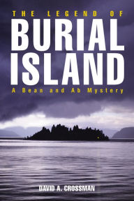 Title: The Legend of Burial Island: A Bean and Ab Mystery, Author: David Crossman