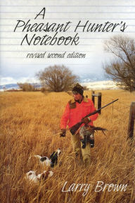 Title: A Pheasant Hunter's Notebook, Author: Larry Brown