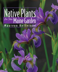 Title: Native Plants for Your Maine Garden, Author: Maureen Heffernan