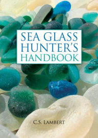 Title: Sea Glass Hunter's Handbook, Author: C. S. Lambert