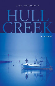 Title: Hull Creek: A Novel of the Maine Coast, Author: Jim Nichols