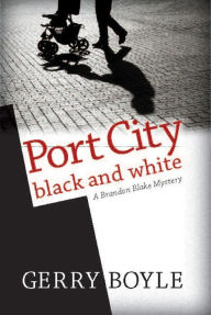 Title: Port City Black and White: A Brandon Blake Mystery, Author: Gerry Boyle