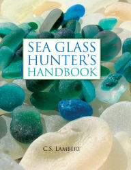 Title: The Sea Glass Hunter's Handbook, Author: C. S. Lambert