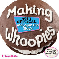 Title: Making Whoopies: The Official Whoopie Pie Book, Author: Nancy Griffin