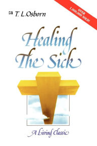 Title: Healing the Sick: A Living Classic, Author: T. L. Osborn