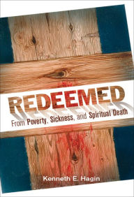 Title: Redeemed from Poverty, Sickness, and Spiritual Death, Author: Kenneth E. Hagin