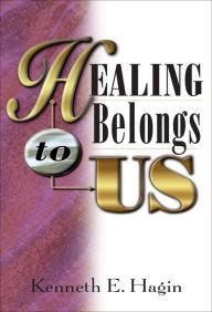 Title: Healing Belongs To Us, Author: Kenneth E Hagin