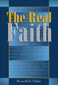Title: The Real Faith, Author: Kenneth E Hagin