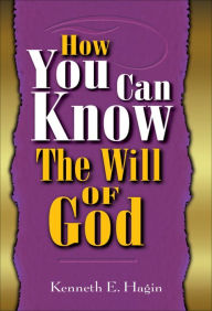 Title: How You Can Know The Will Of God, Author: Kenneth E Hagin