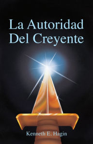 Title: La Autoridad del Creyente: (The Believer's Authority - Spanish), Author: Kenneth E Hagin