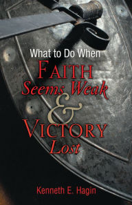 Free pdf text books download What to Do When Faith Seems Weak and Victory Lost by Kenneth E. Hagin RTF iBook