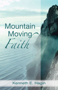Title: Mountain Moving Faith, Author: Kenneth E Hagin