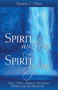 Title: The Spirit Within and the Spirit Upon, Author: Kenneth E Hagin