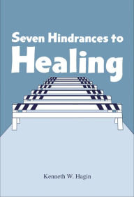 Title: Seven Hindrances to Healing, Author: Kenneth W. Hagin