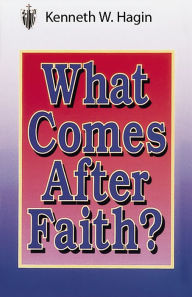 Title: What Comes After Faith?, Author: Kenneth W. Hagin