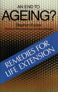 Title: An End to Ageing?: Remedies for Life Extension, Author: Stephen Fulder Ph.D.