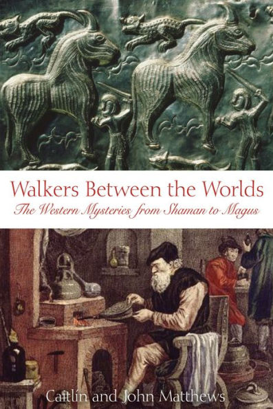 Walkers Between The Worlds: Western Mysteries from Shaman to Magus