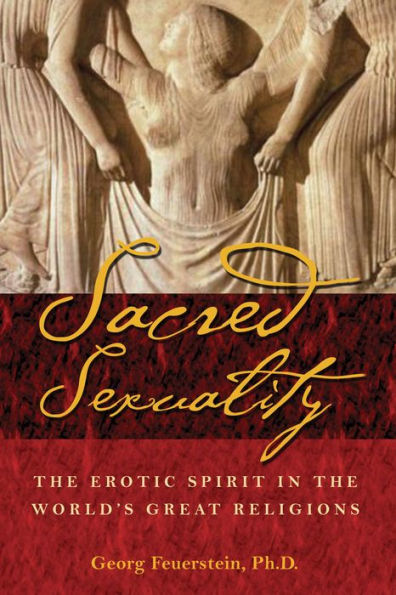 Sacred Sexuality: the Erotic Spirit World's Great Religions