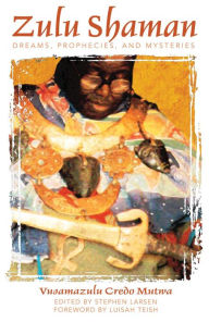 Title: Zulu Shaman: Dreams, Prophecies, and Mysteries, Author: Vusamazulu Credo Mutwa